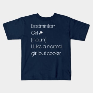 Badminton Girl Noun Like A Normal Girl But Cooler Kids T-Shirt